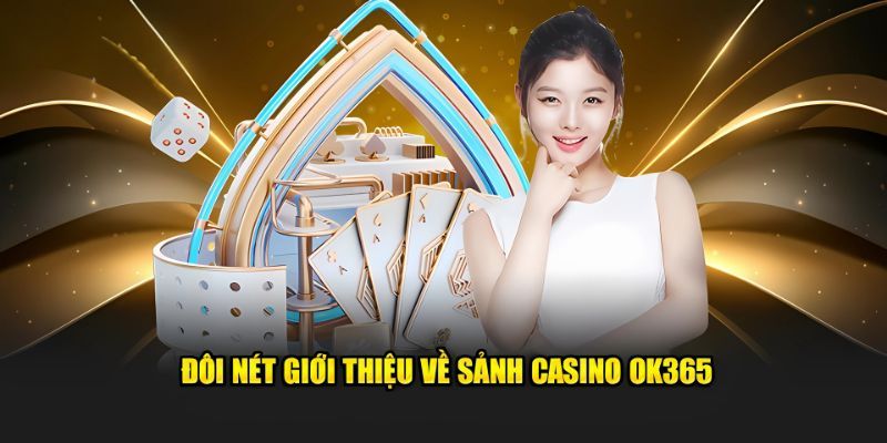 Đôi nét sơ lược về địa điểm casino tại OK365 